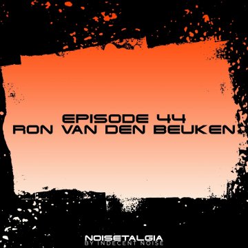 Indecent Noise - Noisetalgia Podcast 044 Ron Van Den Beuken