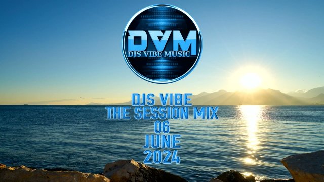 Djs Vibe - The Session Mix 06 (June 2024)