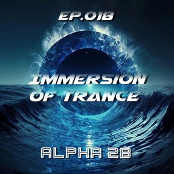 Alpha 2B - Immersion of Trance 018