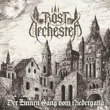 Rostorchester - Der Zinnen Sang Vom Niedergang