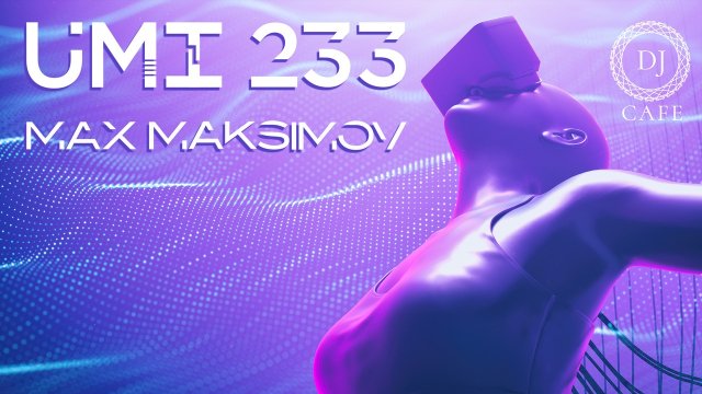 Max Maksimov - UMI 233 Trance Music Radioshow