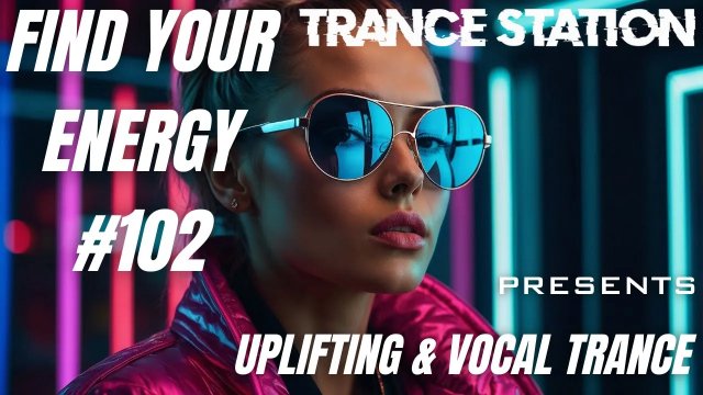 Find Your Energy 102 - Uplifting & Vocal Trance