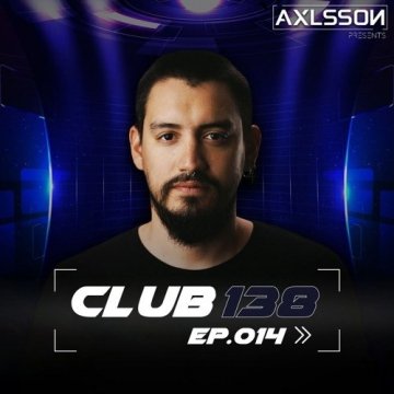 Axlsson - Club 138 Ep.014