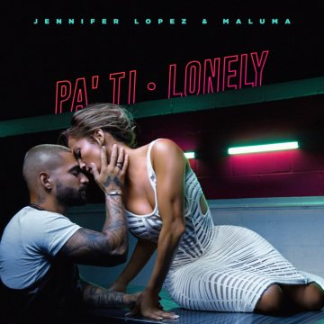 Jennifer Lopez & Maluma - Pa' Ti + Lonely